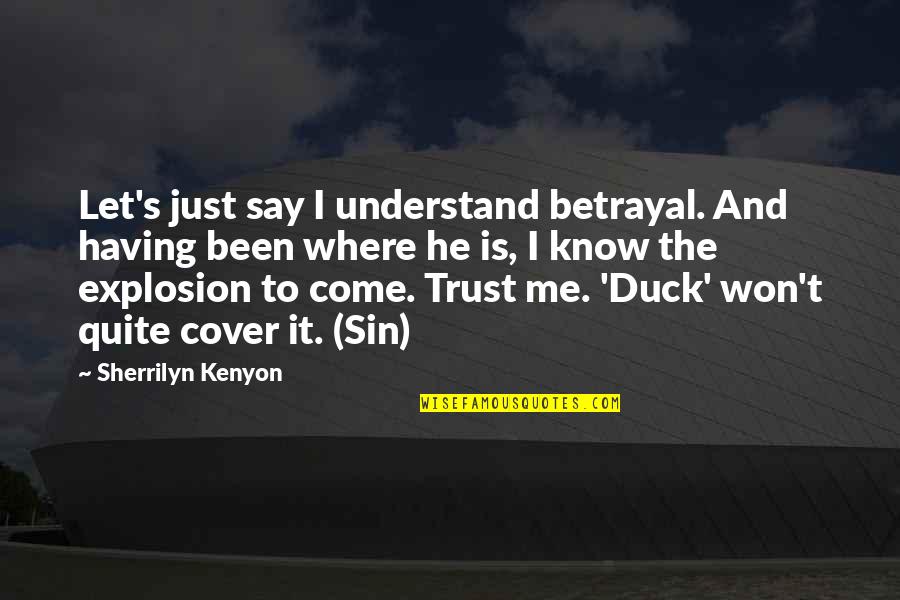 In Cold Blood Persons Unknown Quotes By Sherrilyn Kenyon: Let's just say I understand betrayal. And having In Cold Blood Persons Unknown Quotes By Sherrilyn Kenyon: Let's just say I understand betrayal. And having