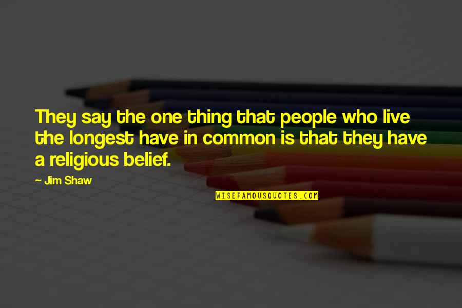 In Common Quotes By Jim Shaw: They say the one thing that people who