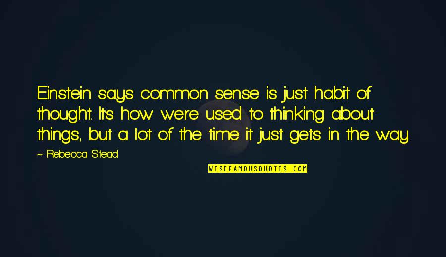 In Common Quotes By Rebecca Stead: Einstein says common sense is just habit of