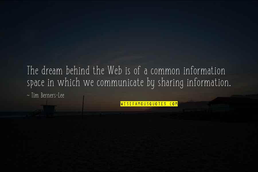 In Common Quotes By Tim Berners-Lee: The dream behind the Web is of a