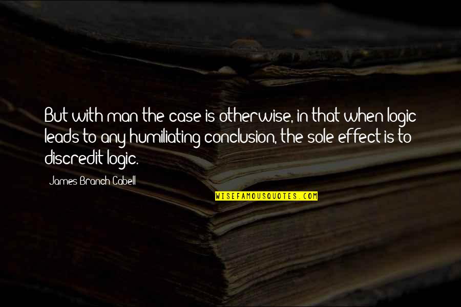 In Conclusion Quotes By James Branch Cabell: But with man the case is otherwise, in