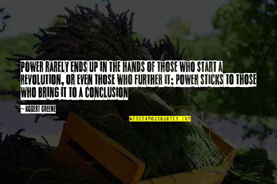 In Conclusion Quotes By Robert Greene: Power rarely ends up in the hands of