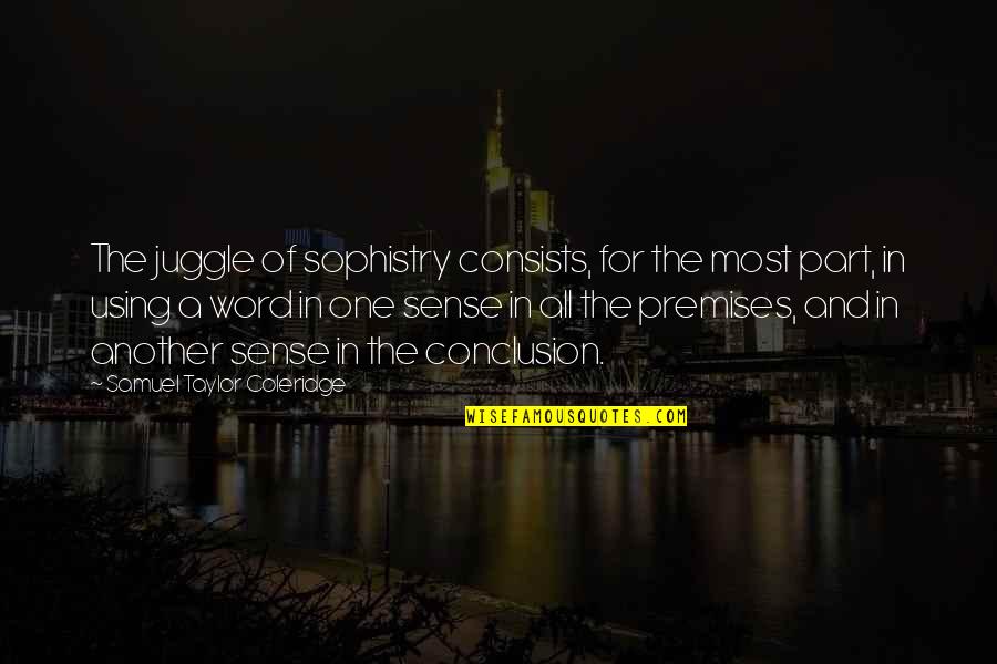 In Conclusion Quotes By Samuel Taylor Coleridge: The juggle of sophistry consists, for the most