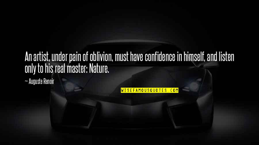 In Confidence Quotes By Auguste Renoir: An artist, under pain of oblivion, must have