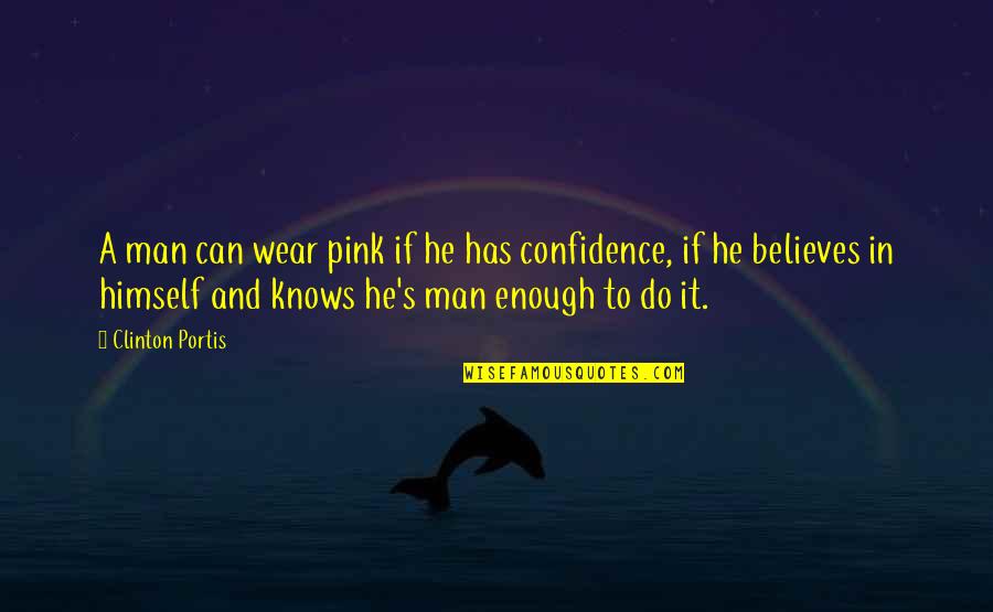 In Confidence Quotes By Clinton Portis: A man can wear pink if he has