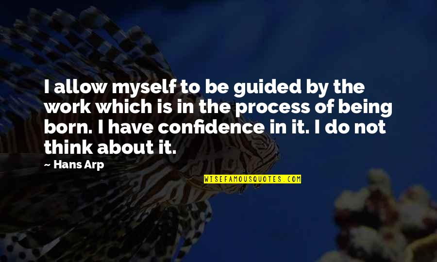 In Confidence Quotes By Hans Arp: I allow myself to be guided by the