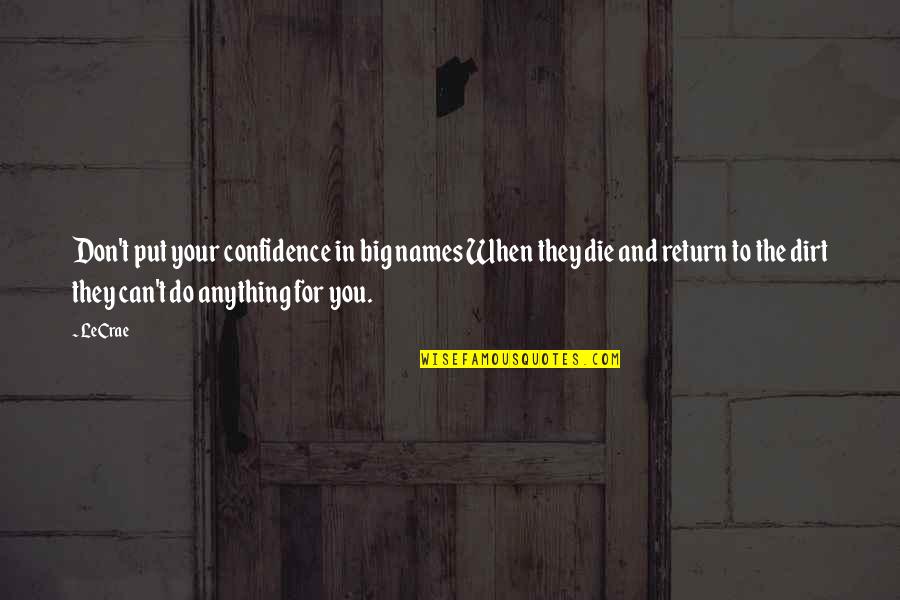 In Confidence Quotes By LeCrae: Don't put your confidence in big names When