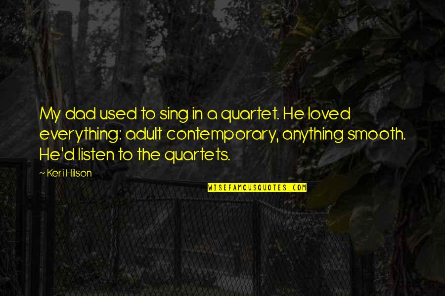 In Contemporary Quotes By Keri Hilson: My dad used to sing in a quartet. In Contemporary Quotes By Keri Hilson: My dad used to sing in a quartet.