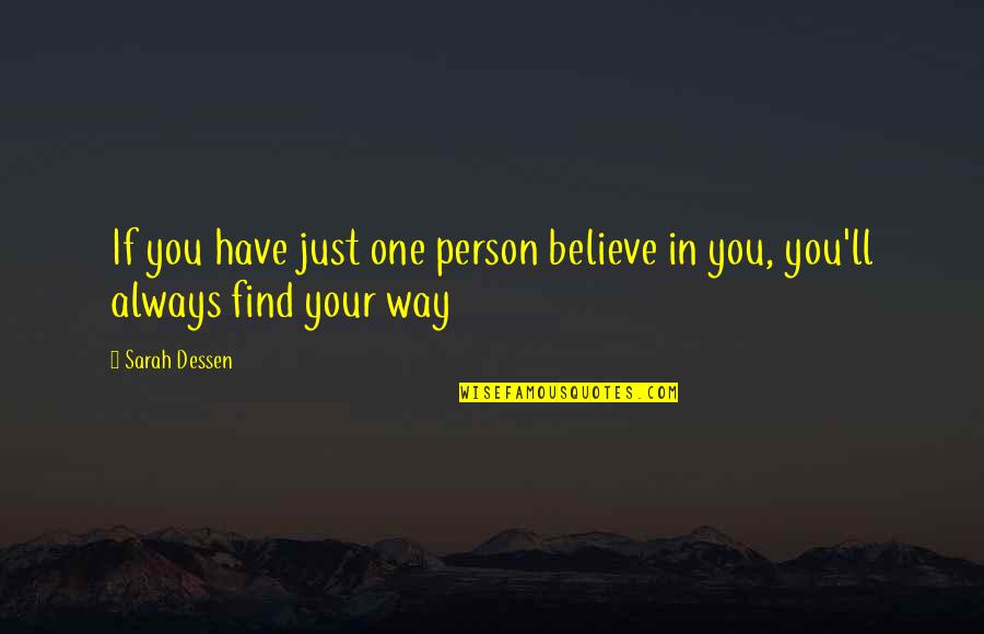 In Contemporary Quotes By Sarah Dessen: If you have just one person believe in
