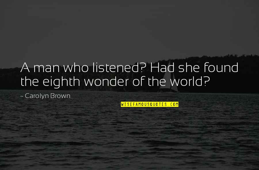 In Contemporary World Quotes By Carolyn Brown: A man who listened? Had she found the