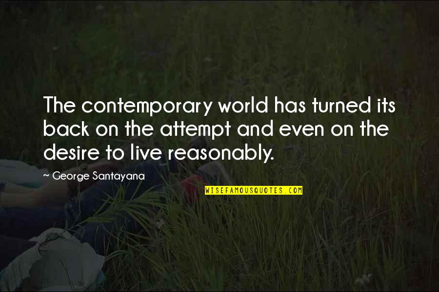 In Contemporary World Quotes By George Santayana: The contemporary world has turned its back on