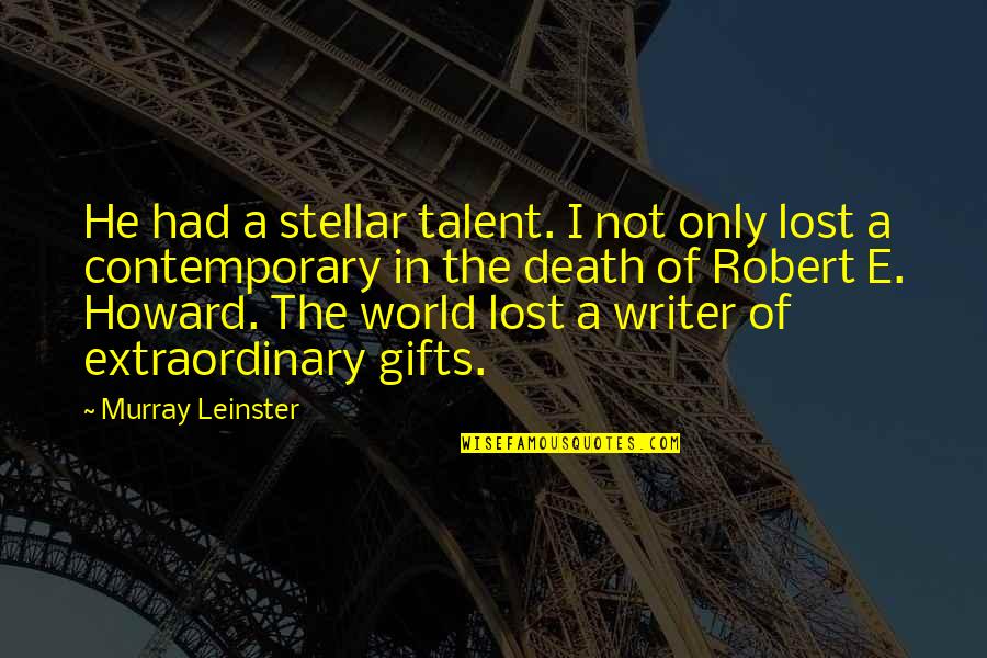 In Contemporary World Quotes By Murray Leinster: He had a stellar talent. I not only