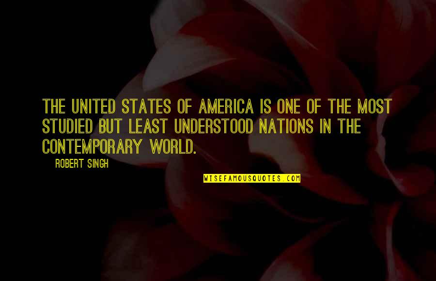 In Contemporary World Quotes By Robert Singh: The United States of America is one of