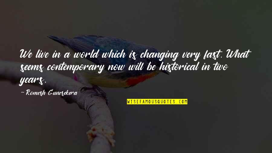 In Contemporary World Quotes By Romesh Gunesekera: We live in a world which is changing