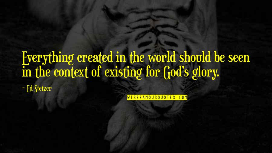 In Context Quotes By Ed Stetzer: Everything created in the world should be seen