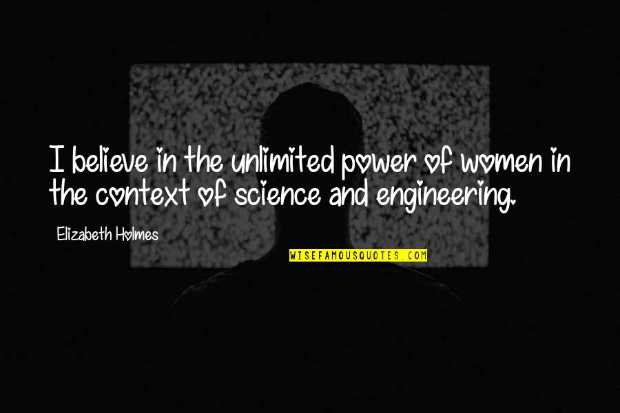 In Context Quotes By Elizabeth Holmes: I believe in the unlimited power of women
