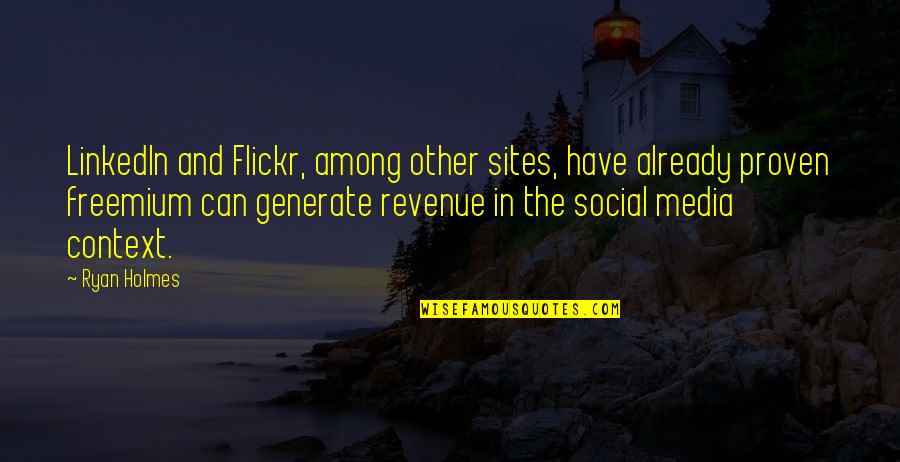 In Context Quotes By Ryan Holmes: LinkedIn and Flickr, among other sites, have already