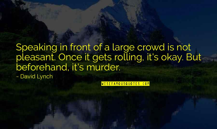 In Crowd Quotes By David Lynch: Speaking in front of a large crowd is