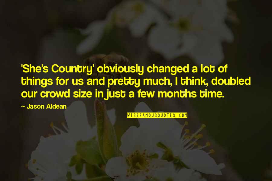 In Crowd Quotes By Jason Aldean: 'She's Country' obviously changed a lot of things