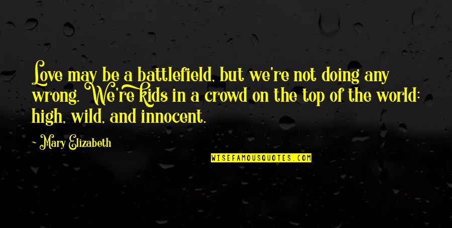 In Crowd Quotes By Mary Elizabeth: Love may be a battlefield, but we're not