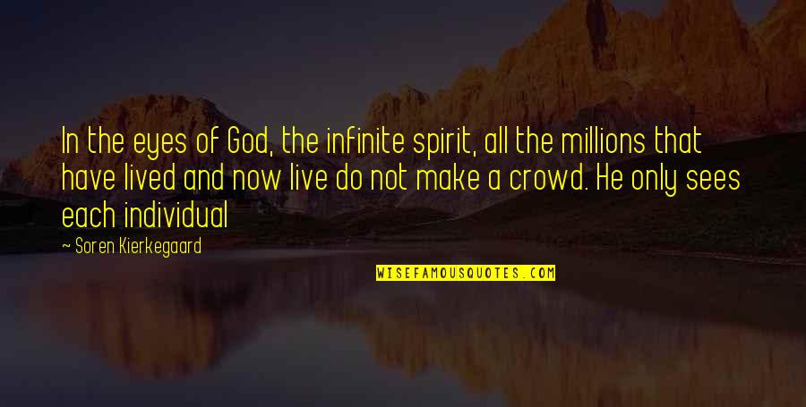 In Crowd Quotes By Soren Kierkegaard: In the eyes of God, the infinite spirit,