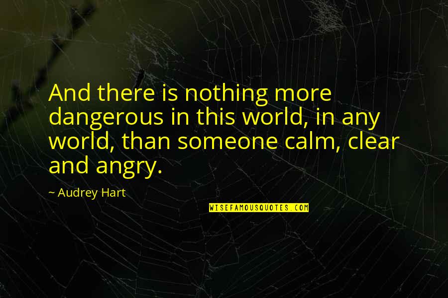 In Danger Quotes By Audrey Hart: And there is nothing more dangerous in this In Danger Quotes By Audrey Hart: And there is nothing more dangerous in this