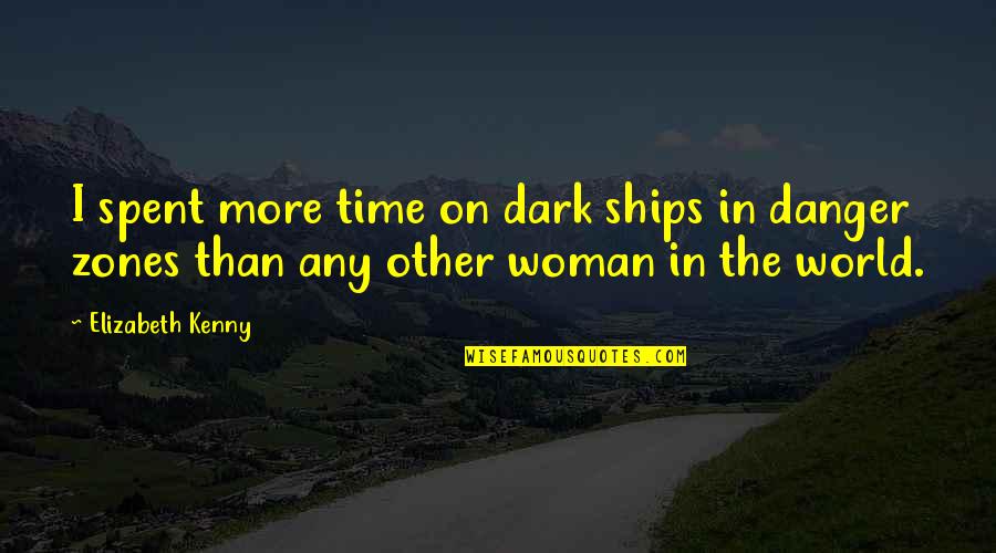 In Danger Quotes By Elizabeth Kenny: I spent more time on dark ships in In Danger Quotes By Elizabeth Kenny: I spent more time on dark ships in