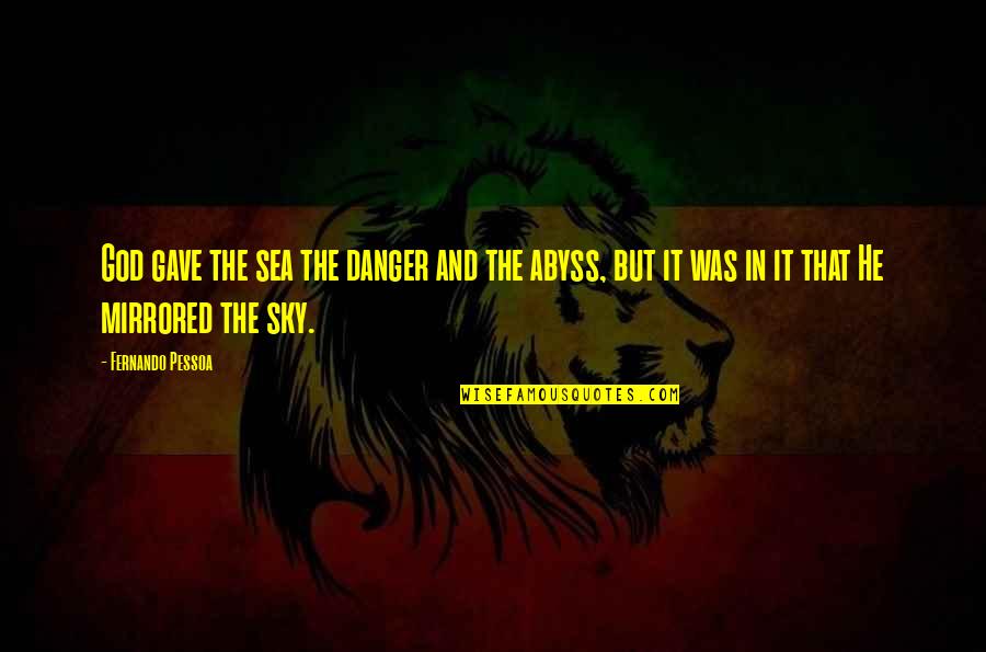 In Danger Quotes By Fernando Pessoa: God gave the sea the danger and the In Danger Quotes By Fernando Pessoa: God gave the sea the danger and the