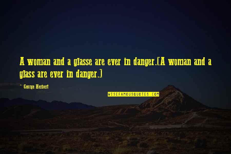 In Danger Quotes By George Herbert: A woman and a glasse are ever in