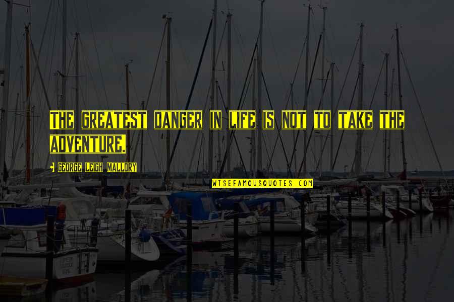 In Danger Quotes By George Leigh Mallory: The greatest danger in life is not to In Danger Quotes By George Leigh Mallory: The greatest danger in life is not to