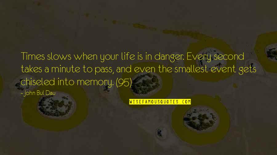 In Danger Quotes By John Bul Dau: Times slows when your life is in danger. In Danger Quotes By John Bul Dau: Times slows when your life is in danger.
