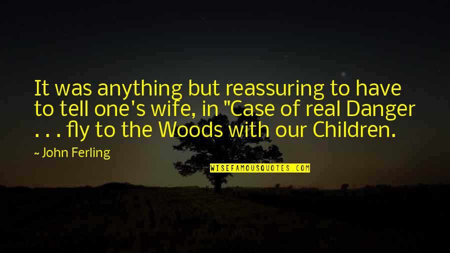 In Danger Quotes By John Ferling: It was anything but reassuring to have to In Danger Quotes By John Ferling: It was anything but reassuring to have to
