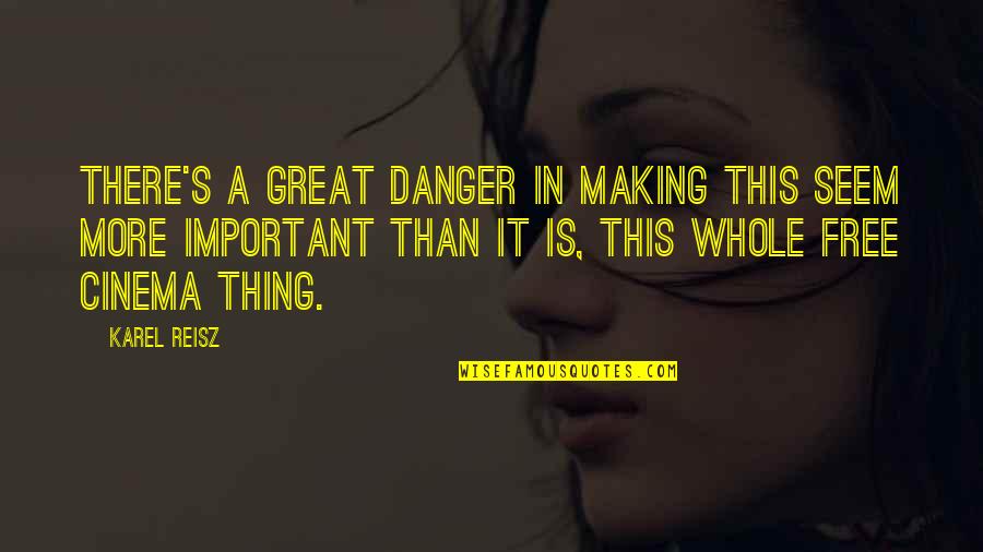 In Danger Quotes By Karel Reisz: There's a great danger in making this seem In Danger Quotes By Karel Reisz: There's a great danger in making this seem