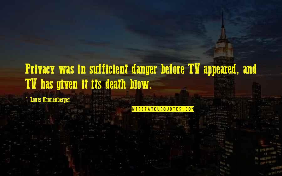 In Danger Quotes By Louis Kronenberger: Privacy was in sufficient danger before TV appeared, In Danger Quotes By Louis Kronenberger: Privacy was in sufficient danger before TV appeared,