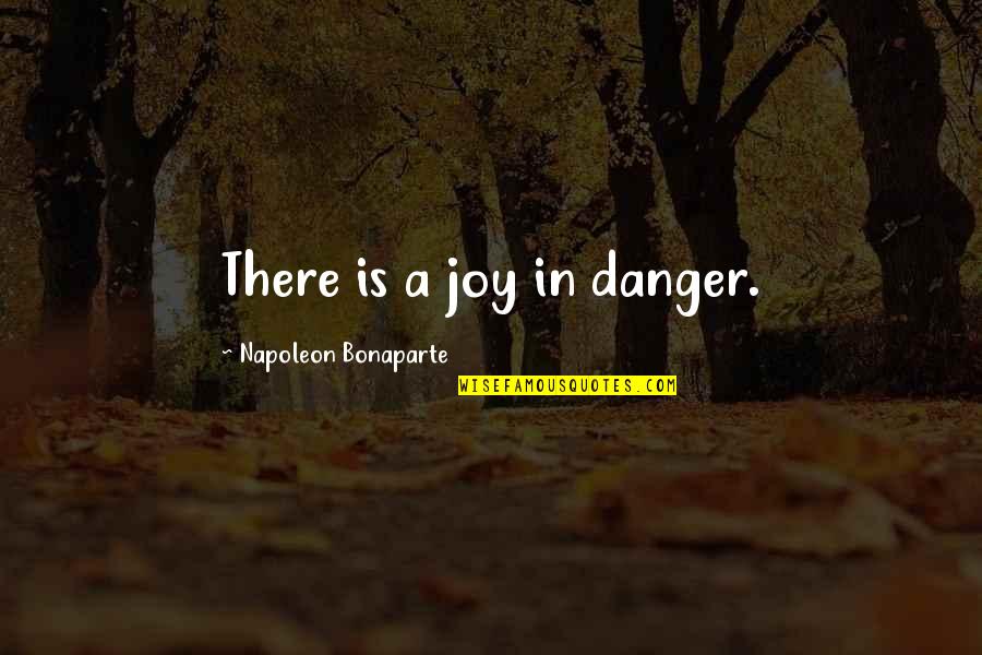 In Danger Quotes By Napoleon Bonaparte: There is a joy in danger. In Danger Quotes By Napoleon Bonaparte: There is a joy in danger.