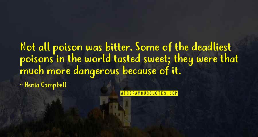 In Danger Quotes By Nenia Campbell: Not all poison was bitter. Some of the In Danger Quotes By Nenia Campbell: Not all poison was bitter. Some of the