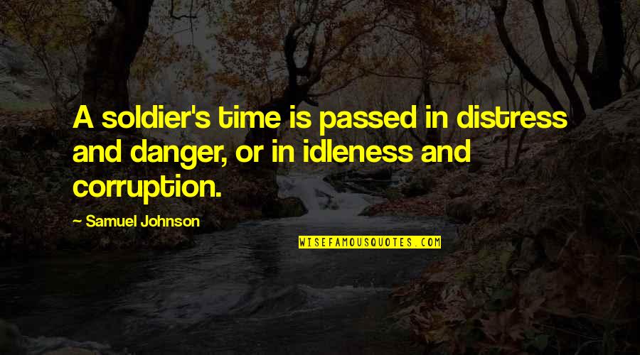 In Danger Quotes By Samuel Johnson: A soldier's time is passed in distress and
