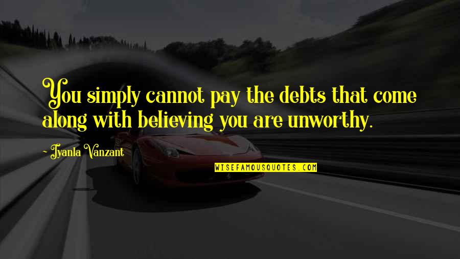 In Debts Quotes By Iyanla Vanzant: You simply cannot pay the debts that come