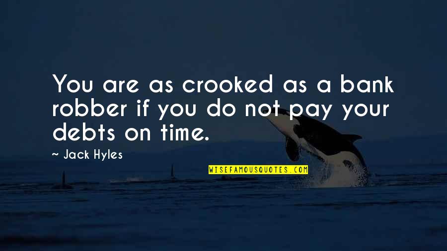 In Debts Quotes By Jack Hyles: You are as crooked as a bank robber
