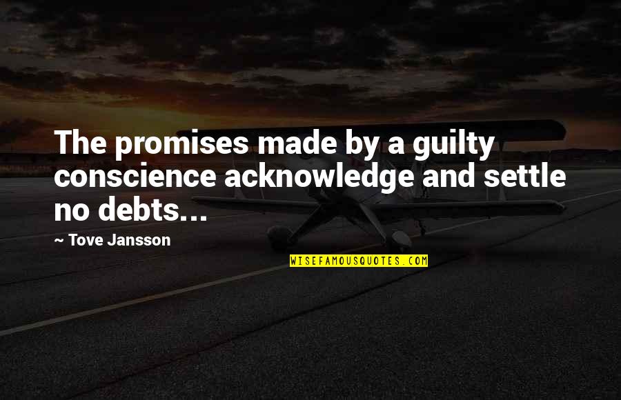 In Debts Quotes By Tove Jansson: The promises made by a guilty conscience acknowledge