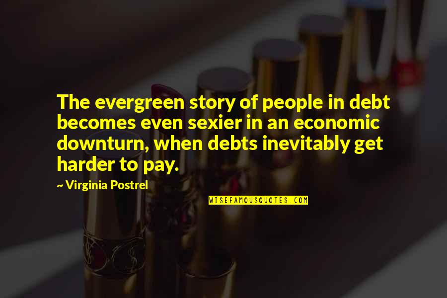 In Debts Quotes By Virginia Postrel: The evergreen story of people in debt becomes