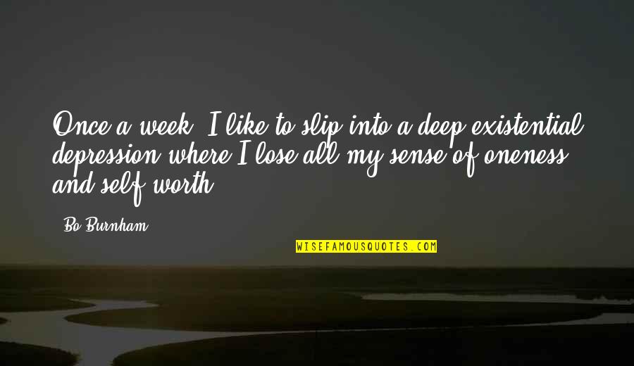 In Deep Depression Quotes By Bo Burnham: Once a week, I like to slip into In Deep Depression Quotes By Bo Burnham: Once a week, I like to slip into