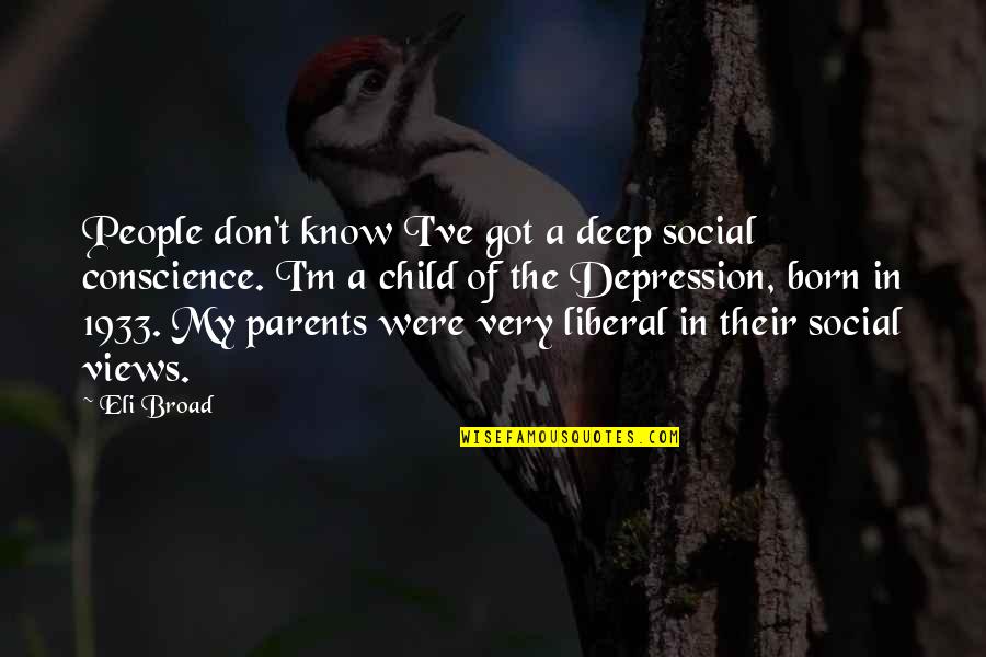 In Deep Depression Quotes By Eli Broad: People don't know I've got a deep social