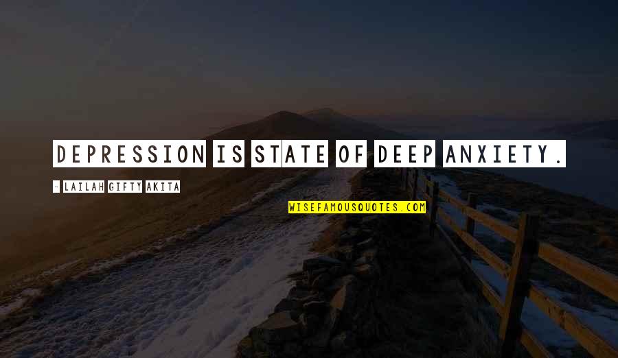 In Deep Depression Quotes By Lailah Gifty Akita: Depression is state of deep anxiety. In Deep Depression Quotes By Lailah Gifty Akita: Depression is state of deep anxiety.