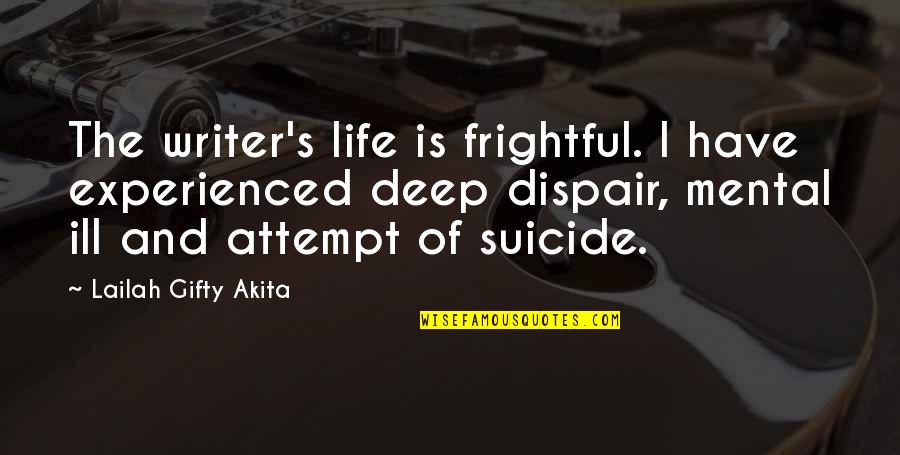 In Deep Depression Quotes By Lailah Gifty Akita: The writer's life is frightful. I have experienced