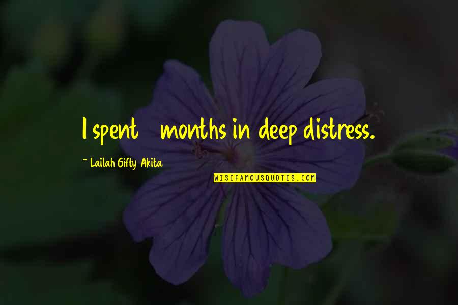 In Deep Depression Quotes By Lailah Gifty Akita: I spent 8 months in deep distress.