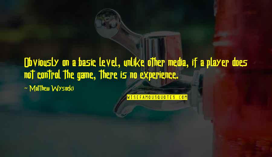 In Deep Depression Quotes By Matthew Wysocki: Obviously on a basic level, unlike other media, In Deep Depression Quotes By Matthew Wysocki: Obviously on a basic level, unlike other media,