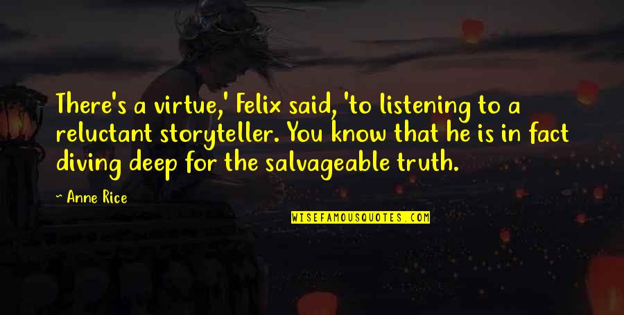 In Deep Quotes By Anne Rice: There's a virtue,' Felix said, 'to listening to