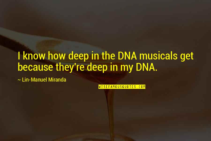 In Deep Quotes By Lin-Manuel Miranda: I know how deep in the DNA musicals