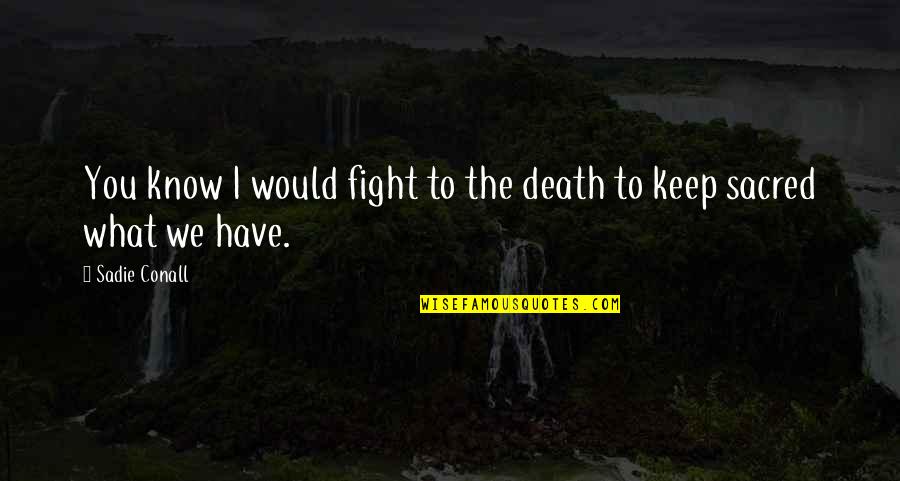 In Denial Gay Quotes By Sadie Conall: You know I would fight to the death